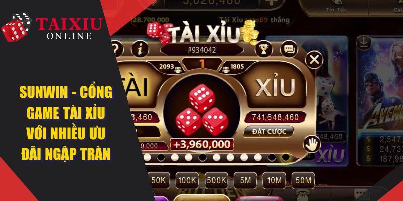 SUNWIN - Cổng Game Tài Xỉu Online Với Nhiều Ưu Đãi Ngập Tràn